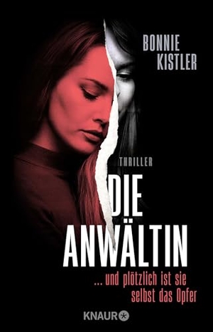 Kistler, Bonnie. Die Anwältin - ... und plötzlich ist sie selbst das Opfer. Thriller | Spannender Female-Revenge-Psychothriller aus der Feder einer Autorin, die selbst Anwältin ist. Knaur Taschenbuch, 2024.