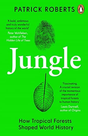 Roberts, Patrick. Jungle - How Tropical Forests Shaped World History. Penguin Books Ltd (UK), 2022.