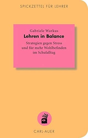 Warkus, Gabriele. Lehren in Balance - Strategien gegen Stress und für mehr Wohlbefinden im Schulalltag. Auer-System-Verlag, Carl, 2014.