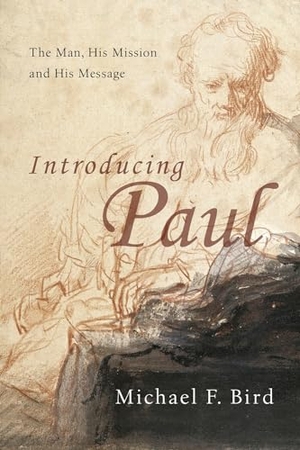 Bird, Michael F. Introducing Paul - The Man, His Mission and His Message. InterVarsity Press, 2009.
