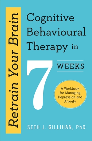 Gillihan, Seth J.. Retrain Your Brain - Cognitive Behavioural Therapy in 7 Weeks : A Workbook for Managing Anxiety and Depression. Orion, 2020.