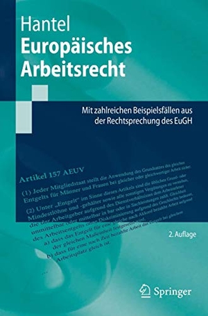 Hantel, Peter. Europäisches Arbeitsrecht - Mit zahlreichen Beispielsfällen aus der Rechtsprechung des EuGH. Springer Berlin Heidelberg, 2019.