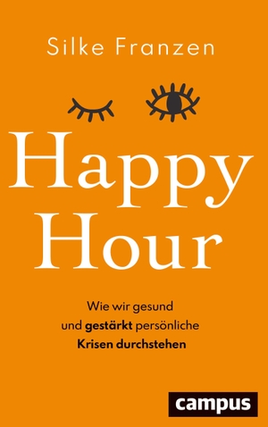 Franzen, Silke. Happy Hour - Wie wir gesund und gestärkt persönliche Krisen durchstehen. Campus Verlag GmbH, 2021.