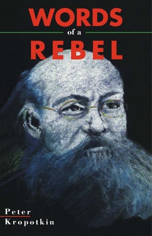Kropotkin, Peter. Words Of A Rebel. Black Rose Books, 1992.