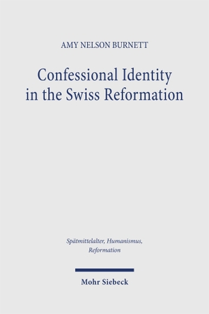 Burnett, Amy Nelson. Confessional Identity in the Swiss Reformation - Studies on Basel and the Lord's Supper in the Sixteenth Century. Mohr Siebeck GmbH & Co. K, 2026.