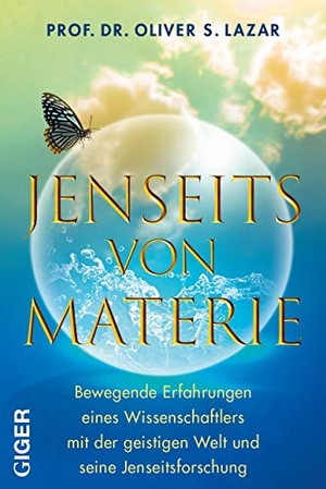 Lazar, Oliver. Jenseits von Materie - Bewegende Erfahrungen eines Wissenschaftlers mit der geistigen Welt und seine Jenseitsforschung. Seine Studie zeigt: Unser Bewusstsein lebt nach dem Tod weiter!. Giger Verlag, 2021.