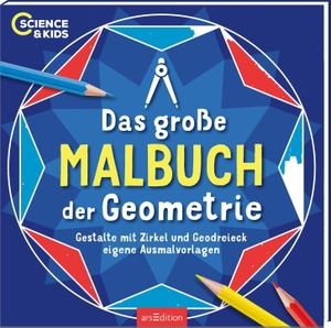 Science & Kids - Das große Malbuch der Geometrie - Gestalte mit Zirkel und Geodreieck eigene Ausmalvorlagen. Ars Edition GmbH, 2026.