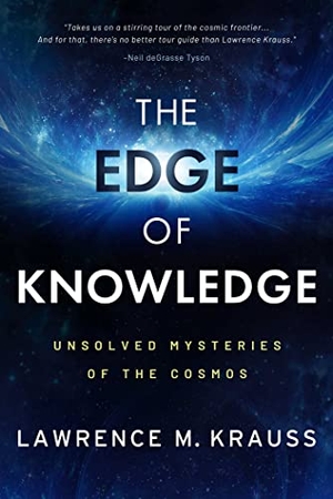 Krauss, Lawrence M. The Edge of Knowledge - Unsolved Mysteries of the Cosmos. Post Hill Press, 2023.
