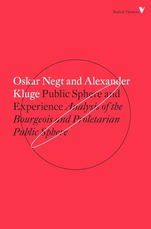 Kluge, Alexander / Oskar Negt. Public Sphere and Experience: Analysis of the Bourgeois and Proletarian Public Sphere. Verso, 2016.