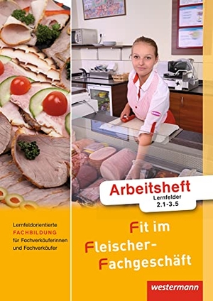 Grum, Hans / Stautner, Gisela et al. Fit im Fleischer-Fachgeschäft - Lernfeldorientierte Fachbildung für Fachverkäuferinnen und Fachverkäufer: Arbeitsheft. Westermann Berufl.Bildung, 2018.