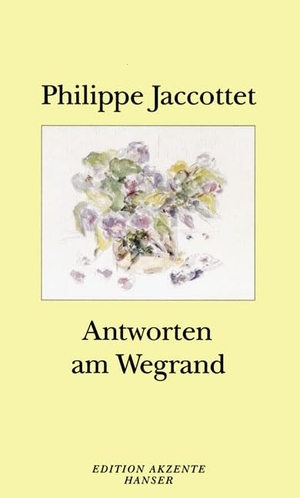 Jaccottet, Philippe. Antworten am Wegrand. Carl Hanser Verlag, 2007.