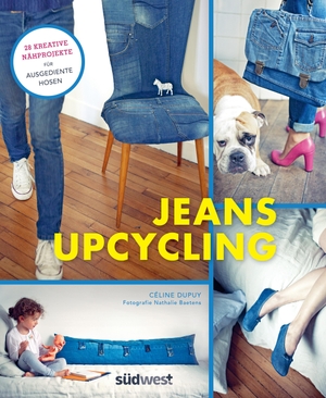 Dupuy, Céline. Jeans-Upcycling - 28 kreative Nähprojekte für ausgediente Hosen. Suedwest Verlag, 2017.