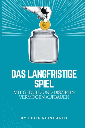 Reinhardt, Luca. Das langfristige Spiel - Mit Geduld und Disziplin Vermögen aufbauen. Alpha Editions, 2025.