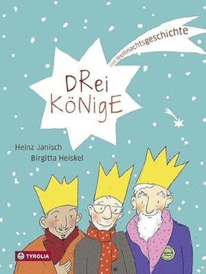 Janisch, Heinz. Drei Könige - Eine Weihnachtsgeschichte. Tyrolia Verlagsanstalt Gm, 2017.