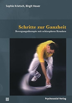 Heuer, Birgit / Sophie Krietsch. Schritte zur Ganzheit - Bewegungstherapie mit schizophren Kranken. Psychosozial Verlag GbR, 2022.