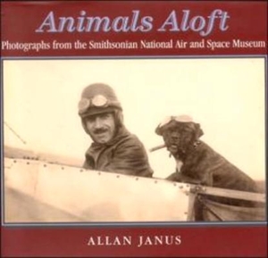 Janus, Allan. Animals Aloft: Photographs from the Smithsonian National Air & Space Museum. BUNKER HILL PUB INC, 2005.