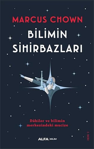 Chown, Marcus. Bilimin Sihirbazlari. Alfa Basim Yayim Dagitim, 2022.