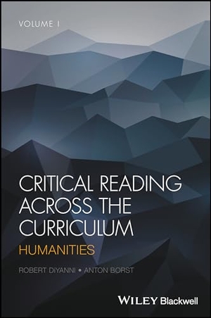 Diyanni, Robert / Anton Borst. Critical Reading Across the Curriculum, Volume 1 - Humanities. Wiley, 2017.
