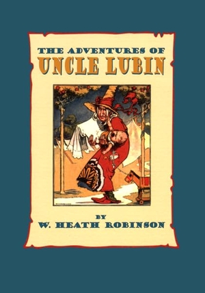 Robinson, W Heath. The Adventures of Uncle Lubin. David R. Godine, 2014.
