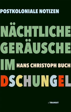 Buch, Hans Christoph. Nächtliche Geräusche im Dschungel - Postkoloniale Notizen. Transit Buchverlag GmbH, 2022.