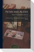 Peter and Alexis; an Historical Novel. Sole Authorized Translation From the Russian