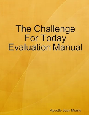 Morris, Apostlejean. The Challenge For Today Evaluation Manual. Lulu.com, 2009.