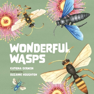 Germein, Katrina. Wonderful Wasps. CSIRO Publishing, 2022.