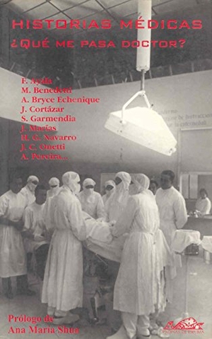 Cortázar, Julio / Jiménez Lozano, José et al. Historias médicas : ¿qué me pasa doctor?. Páginas de Espuma SL, 2001.