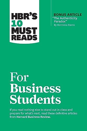 Review, Harvard Business / Ibarra, Herminia et al. HBR's 10 Must Reads for Business Students (with bonus article "The Authenticity Paradox" by Herminia Ibarra). Harvard Business Review Press, 2023.