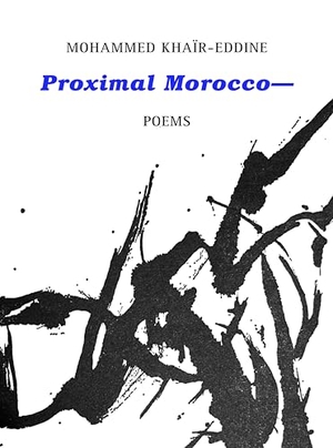 Khair-Eddine, Mohammed. Proximal Morocco-. Ugly Duckling Presse, 2024.