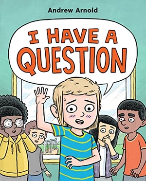 Arnold, Andrew. I Have a Question. Roaring Brook Press, 2023.