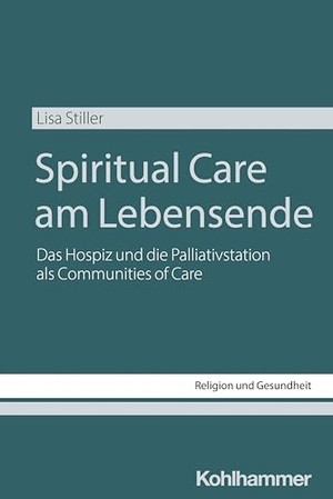 Stiller, Lisa. Spiritual Care am Lebensende - Das Hospiz und die Palliativstation als Communities of Care. Kohlhammer W., 2025.