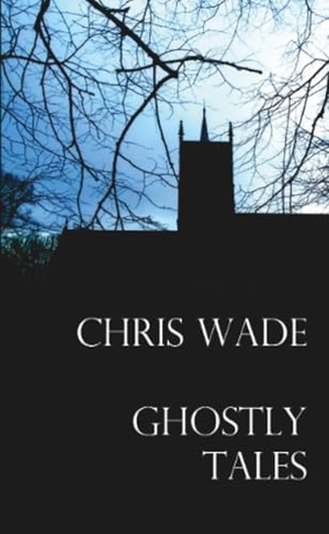Wade, Chris. Ghostly Tales. Lulu.com, 2025.