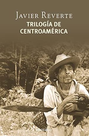 Reverte, Javier. Trilogía de Centroamérica. Debolsillo, 2006.