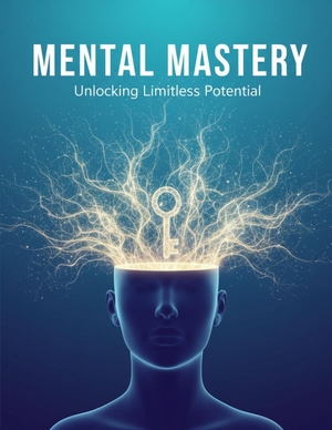 Wilson, William. Mental Mastery - Unlocking Limitless Potential. Amazon Digital Services LLC - Kdp, 2026.