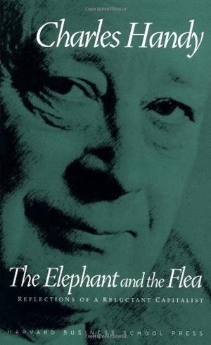 Handy, Charles. Elephant and the Flea - Reflections of a Reluctant Capitalist. Harvard Business Review Press, 2003.