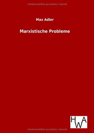 Adler, Max. Marxistische Probleme. Outlook, 2014.