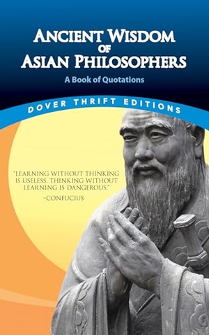 Asvaghosa / Confucius et al. Ancient Wisdom of Asian Philosophers - A Book of Quotations. Dover Publications Inc., 2026.