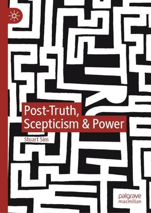 Sim, Stuart. Post-Truth, Scepticism & Power. Springer International Publishing, 2019.
