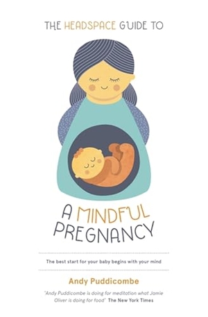 Puddicombe, Andy. The Headspace Guide To...A Mindful Pregnancy - As Seen on Netflix. Hodder & Stoughton, 2016.