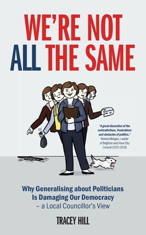 Hill, Tracey. We're Not All the Same - Why Generalising about Politicians Is Damaging Our Democracy - a Local Councillor's View. Pondwater Publishing, 2022.