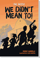 We Didn't Mean To!