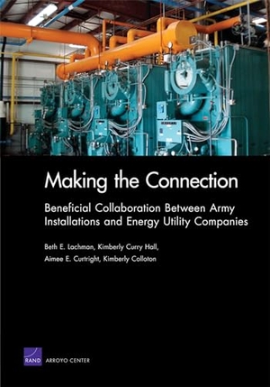 Lachman, Beth E / Hall, Kimberly Curry et al. Making the Connection - Beneficial Collaboration Between Army Installations and Energy Utility Companies. RAND Corporation, 2011.