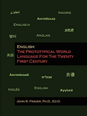 Fraser. English - The Prototypical World Language For The Twenty First Century. Lulu Press, 2009.