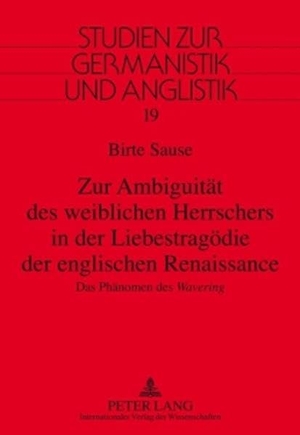 Sause, Birte. Zur Ambiguität des weiblichen Herrschers in der Liebestragödie der englischen Renaissance - Das Phänomen des "Wavering". Peter Lang, 2009.