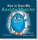 How To Tame My Anxiety Monster
