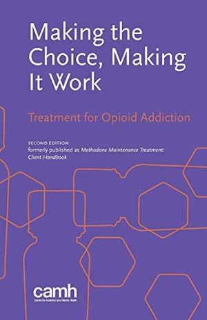Centre for Addiction and Mental Health. Making the Choice, Making it Work: Treatment for Opioid Addiction. Centre for Addiction and Mental Health, 2016.