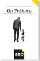 650 - On Fathers: True Stories of Affection, Protection, and Connection