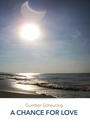 Scheuring, Gunther. A CHANCE FOR LOVE. tredition, 2022.