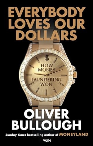 Bullough, Oliver. Everybody Loves Our Dollars - How Money Laundering Won - The 'jaw-dropping' (Guardian) new Sunday Times bestseller. Orion Publishing Co, 2026.